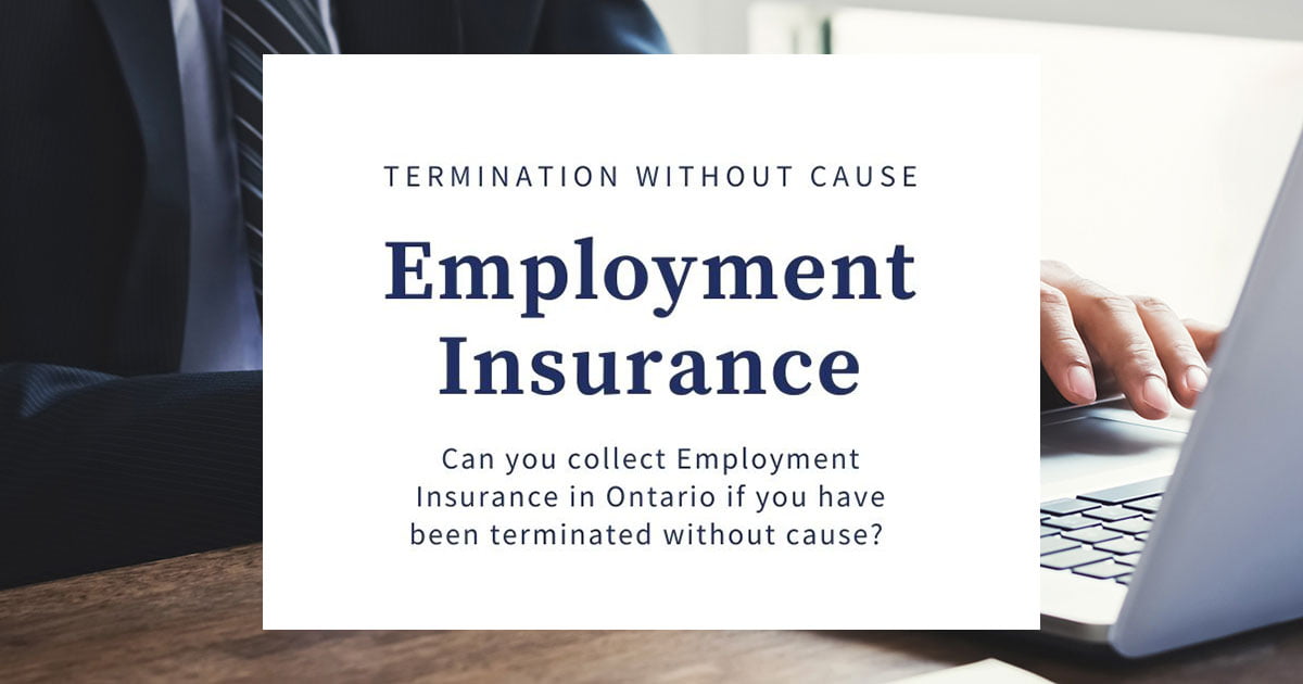 Can you collect employment insurance if you've been terminated without cause (Ontario)